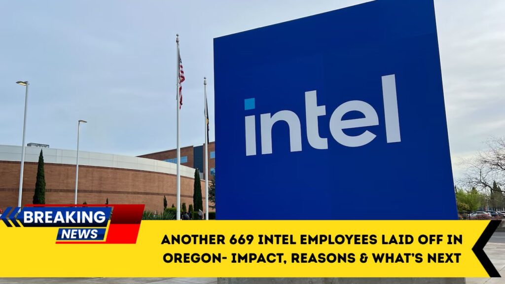 Another 669 Intel Employees Laid Off In Oregon- Impact, Reasons & What’s Next