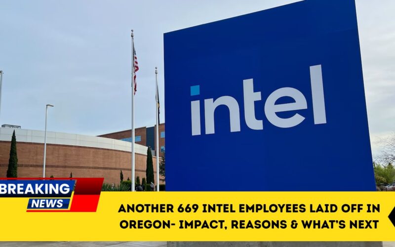 Another 669 Intel Employees Laid Off In Oregon- Impact, Reasons & What’s Next