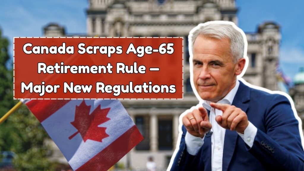 Canada Scraps Age-65 Retirement Rule — Major New Regulations Take Effect November 2025