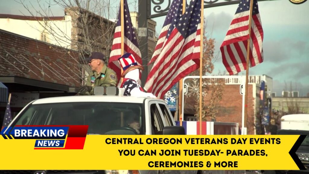 Central Oregon Veterans Day Events You Can Join Tuesday- Parades, Ceremonies & More