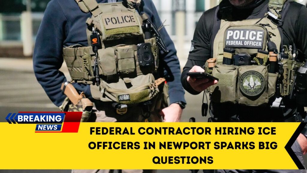Federal Contractor Hiring ICE Officers In Newport Sparks Big Questions