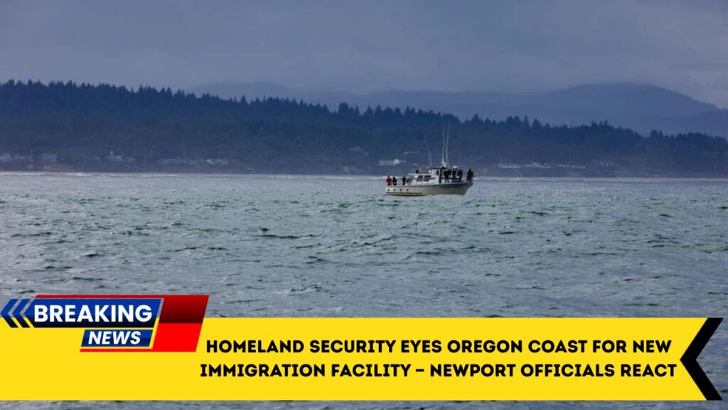 Homeland Security Eyes Oregon Coast For New Immigration Facility — Newport Officials React