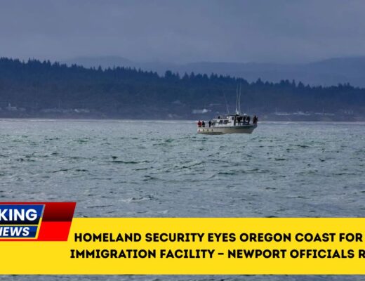 Homeland Security Eyes Oregon Coast For New Immigration Facility — Newport Officials React