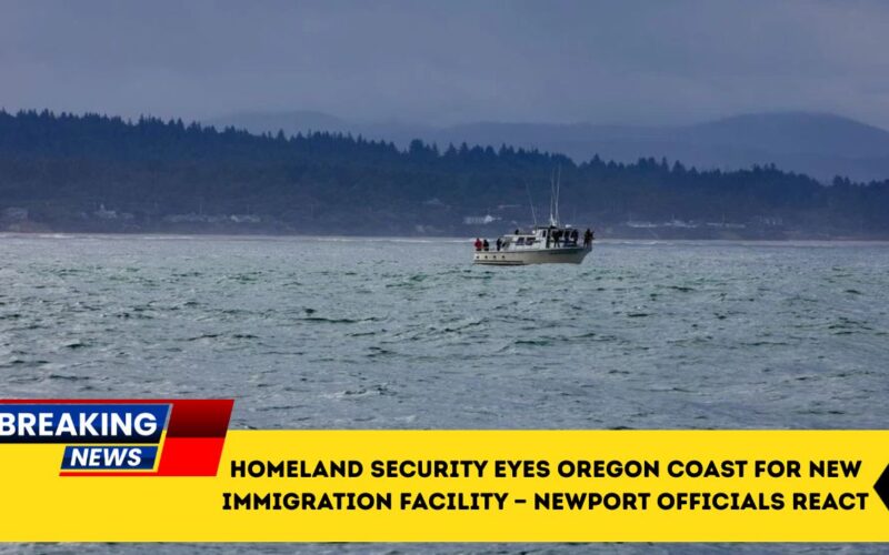 Homeland Security Eyes Oregon Coast For New Immigration Facility — Newport Officials React