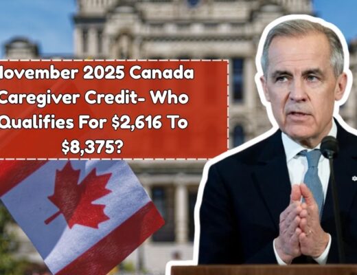 November 2025 Canada Caregiver Credit- Who Qualifies For $2,616 To $8,375?