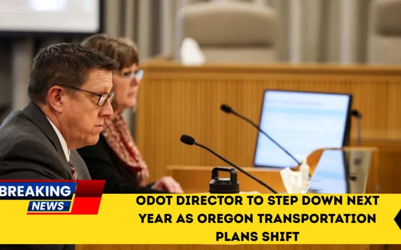 ODOT Director To Step Down Next Year As Oregon Transportation Plans Shift