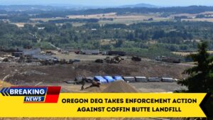 Oregon DEQ Takes Enforcement Action Against Coffin Butte Landfill