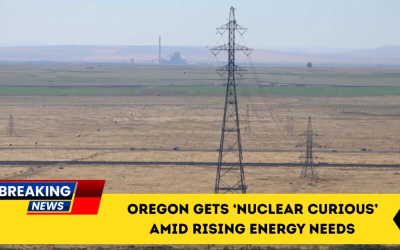 Oregon Gets ‘Nuclear Curious’ Amid Rising Energy Needs