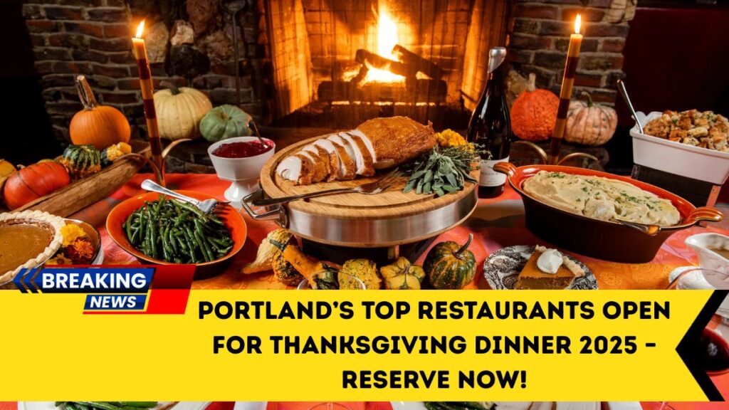 Portland’s Top Restaurants Open For Thanksgiving Dinner 2025 – Reserve Now!