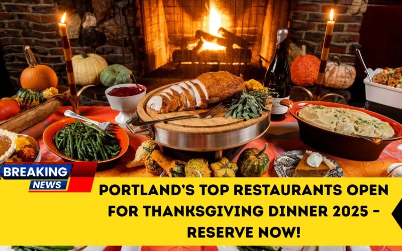 Portland’s Top Restaurants Open For Thanksgiving Dinner 2025 – Reserve Now!