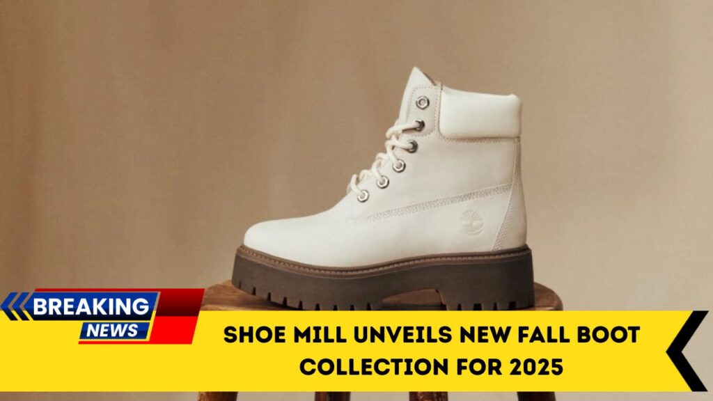 Shoe Mill Unveils New Fall Boot Collection For 2025