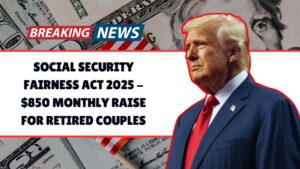 Social Security Fairness Act 2025 - $850 Monthly Raise For Retired Couples