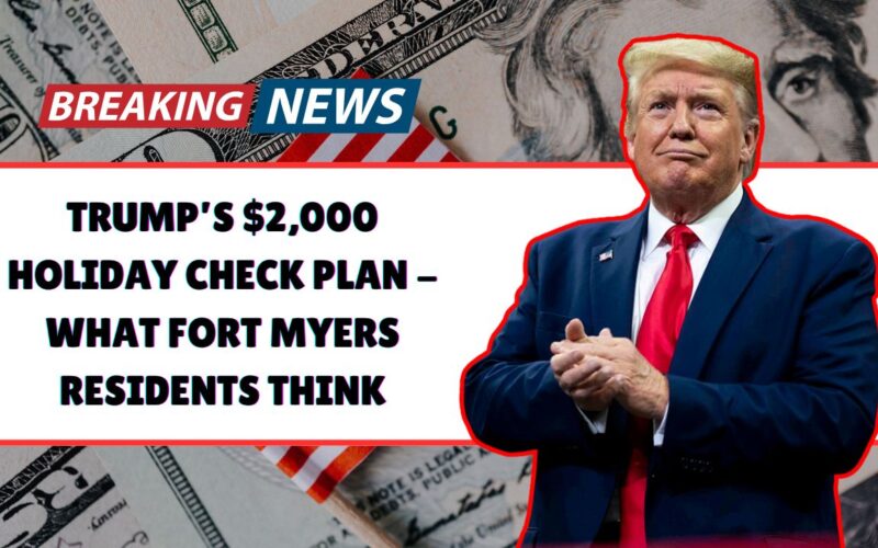 Trump’s $2,000 Holiday Check Plan - What Fort Myers Residents Think